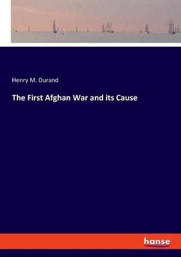 The First Afghan War and its Cause