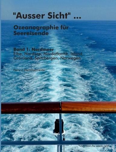 Cover image for Ausser Sicht ... Ozeanographie fur Seereisende: Band 1: Nordmeer (Elbe, Nordsee, Nordatlantik, Island, Groenland, Spitzbergen, Norwegen)