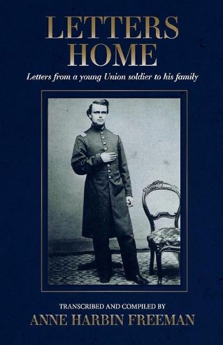 Cover image for Letters Home: Letters from a young Union soldier to his family