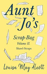 Cover image for Aunt Jo's Scrap-Bag Volume II: Shawl-Straps