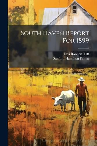 Cover image for South Haven Report For 1899