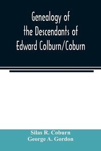 Cover image for Genealogy of the descendants of Edward Colburn/Coburn; came from England, 1635; purchased land in Dracutt on Merrimack, 1668; occupied his purchase, 1669