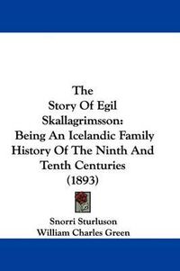 Cover image for The Story of Egil Skallagrimsson: Being an Icelandic Family History of the Ninth and Tenth Centuries (1893)