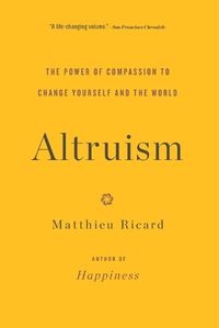 Cover image for Altruism: The Power of Compassion to Change Yourself and the World