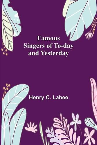 Cover image for Famous Singers of To-day and Yesterday