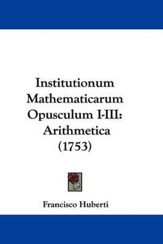 Cover image for Institutionum Mathematicarum Opusculum I-III: Arithmetica (1753)