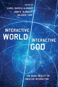 Cover image for Interactive World, Interactive God: The Basic Reality of Creative Interaction