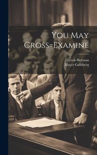 Cover image for You May Cross=Examine