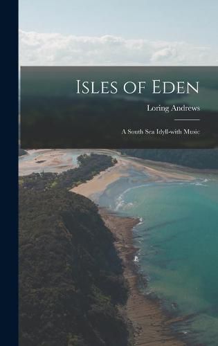 Cover image for Isles of Eden: a South Sea Idyll-with Music