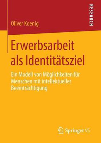 Cover image for Erwerbsarbeit ALS Identitatsziel: Ein Modell Von Moeglichkeiten Fur Menschen Mit Intellektueller Beeintrachtigung