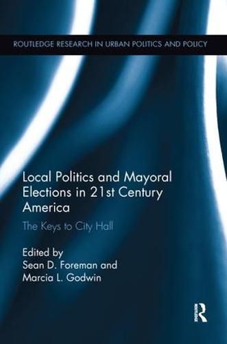 Cover image for Local Politics and Mayoral Elections in 21st Century America: The Keys to City Hall