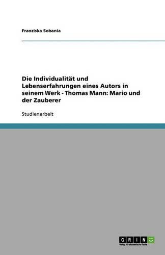 Die Individualitat und Lebenserfahrungen eines Autors in seinem Werk - Thomas Mann: Mario und der Zauberer