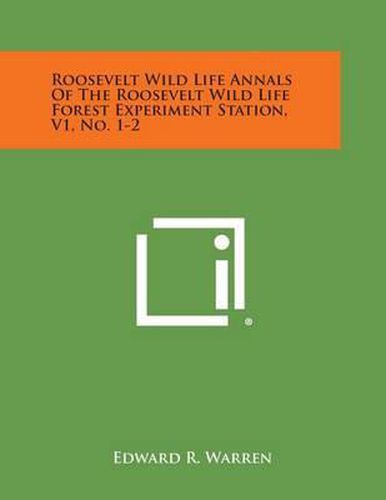 Roosevelt Wild Life Annals of the Roosevelt Wild Life Forest Experiment Station, V1, No. 1-2