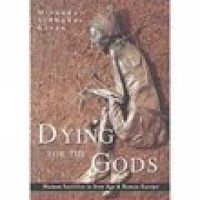 Cover image for Dying for the Gods: Human Sacrifice in Iron Age & Roman Europe