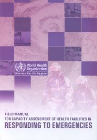Cover image for Field Manual for Capacity Assessment of Health Facilities in Responding to Emergencies