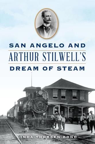 Cover image for San Angelo and Arthur Stilwell's Dream of Steam