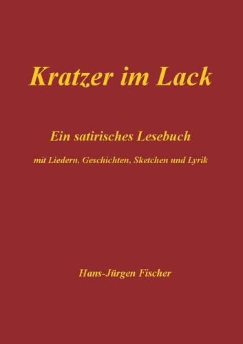 Kratzer im Lack: Ein satirisches Lesebuch mit Liedern, Geschichten, Sketchen und Lyrik