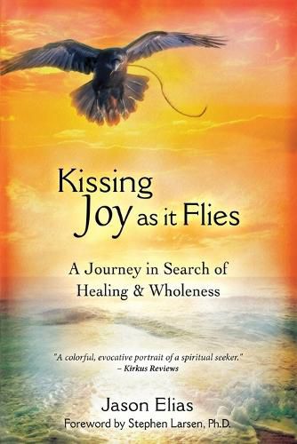Cover image for Kissing Joy As It Flies: A Journey in Search of Healing and Wholeness