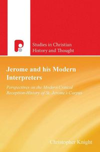 Cover image for Jerome and His Modern Interpreters: Perspectives on the Modern Critical Reception-History of St Jeromes Corpus