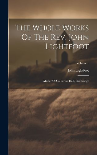 Cover image for The Whole Works Of The Rev. John Lightfoot