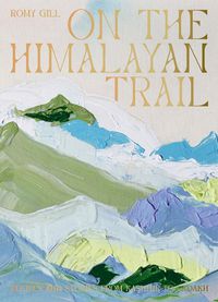 Cover image for On the Himalayan Trail: Recipes and Stories from Kashmir to Ladakh