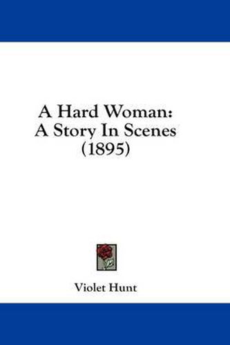 Cover image for A Hard Woman: A Story in Scenes (1895)