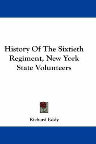 History of the Sixtieth Regiment, New York State Volunteers