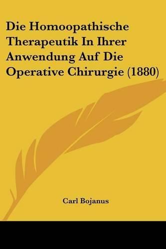 Cover image for Die Homoopathische Therapeutik in Ihrer Anwendung Auf Die Operative Chirurgie (1880)