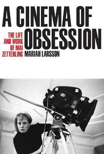 Cover image for A Cinema of Obsession: The Life and Work of Mai Zetterling