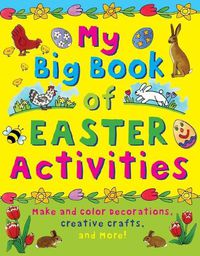 Cover image for My Big Book of Easter Activities: Make and Color Decorations, Creative Crafts, and More!