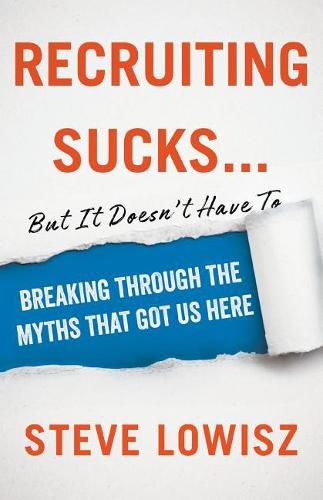 Cover image for Recruiting Sucks...But It Doesn't Have To: Breaking Through the Myths That Got Us Here