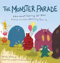 Cover image for Monster Parade: A Book about Feeling All Your Feelings and Then Watching Them Go