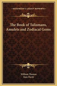 Cover image for The Book of Talismans, Amulets and Zodiacal Gems