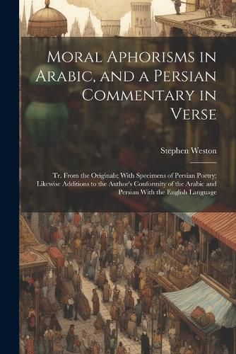 Moral Aphorisms in Arabic, and a Persian Commentary in Verse