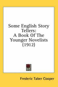 Cover image for Some English Story Tellers: A Book of the Younger Novelists (1912)