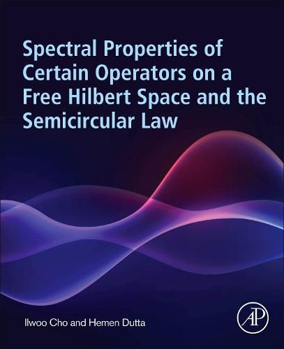 Cover image for Spectral Properties of Certain Operators on a Free Hilbert Space and the Semicircular Law