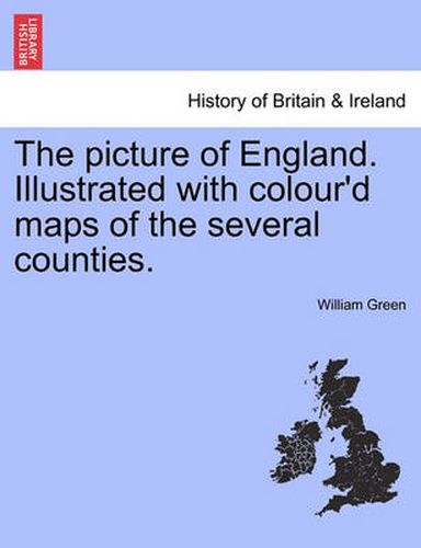 Cover image for The Picture of England. Illustrated with Colour'd Maps of the Several Counties.