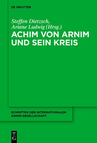 Achim von Arnim und sein Kreis