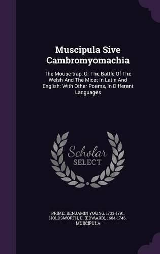 Cover image for Muscipula Sive Cambromyomachia: The Mouse-Trap, or the Battle of the Welsh and the Mice; In Latin and English: With Other Poems, in Different Languages