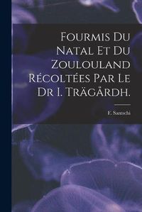 Cover image for Fourmis Du Natal Et Du Zoulouland Recoltees Par Le Dr I. Tragardh.