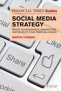 Cover image for Financial Times Guide to Social Media Strategy, The: Boost your business, manage risk and develop your personal brand
