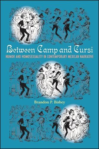 Cover image for Between Camp and Cursi: Humor and Homosexuality in Contemporary Mexican Narrative