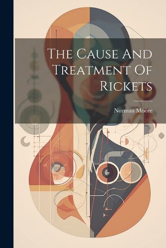 Cover image for The Cause And Treatment Of Rickets