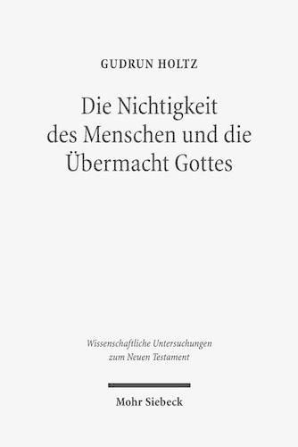 Cover image for Die Nichtigkeit des Menschen und die UEbermacht Gottes: Studien zur Gottes- und Selbsterkenntnis bei Paulus, Philo und in der Stoa