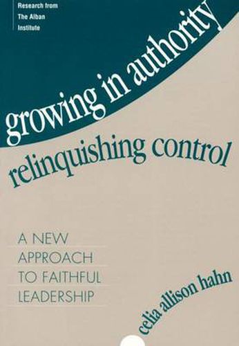 Cover image for Growing in Authority, Relinquishing Control: A New Approach to Faithful Leadership