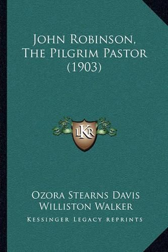 Cover image for John Robinson, the Pilgrim Pastor (1903)