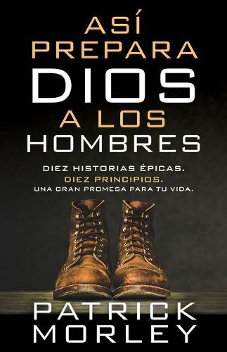 Cover image for Asi Prepara Dios a Los Hombres: Diez Historias Epicas, Diez Principios, Una Gran Promesa Para Tu Vida