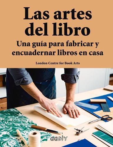 Cover image for Las Artes del Libro: Una Guia Para Fabricar Y Encuadernar Libros En Casa