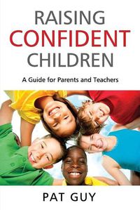 Cover image for Raising Confident Children: A Guide for Parents and Teachers