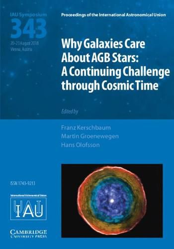 Cover image for Why Galaxies Care about AGB Stars (IAU S343): A Continuing Challenge through Cosmic Time